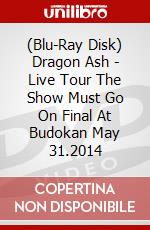 (Blu-Ray Disk) Dragon Ash - Live Tour The Show Must Go On Final At Budokan May 31.2014 brd