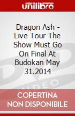 Dragon Ash - Live Tour The Show Must Go On Final At Budokan May 31.2014 dvd