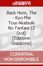 Back Horn, The - Kyo-Mei Tour-Akatsuki No Fanfare (2 Dvd) [Edizione: Giappone] dvd