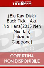 (Blu-Ray Disk) Buck-Tick - Aku No Hana(2015 Nen Mix Ban) [Edizione: Giappone] brd