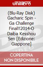 (Blu-Ray Disk) Gacharic Spin - Ga Challenge Final!!2014-O Daiba Kesshou Sen [Edizione: Giappone] brd