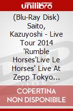 (Blu-Ray Disk) Saito, Kazuyoshi - Live Tour 2014 'Rumble Horses"Live  Le Horses' Live At Zepp Tokyo 2014.1 (3 Blu-Ray) [Edizione: Giappone] brd