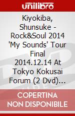 Kiyokiba, Shunsuke - Rock&Soul 2014 'My Sounds' Tour Final 2014.12.14 At Tokyo Kokusai Forum (2 Dvd) [Edizione: Giappone] dvd