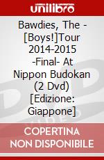 Bawdies, The - [Boys!]Tour 2014-2015 -Final- At Nippon Budokan (2 Dvd) [Edizione: Giappone] dvd