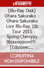 (Blu-Ray Disk) Ohara Sakurako - Ohara Sakurako Live Blu-Ray 1St Tour 2015 Spring-Cherryyy Blossoooom!!!- [Edizione: Giappone] brd