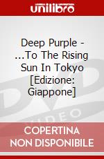 Deep Purple - ...To The Rising Sun In Tokyo [Edizione: Giappone] dvd
