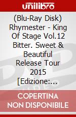 (Blu-Ray Disk) Rhymester - King Of Stage Vol.12 Bitter. Sweet & Beautiful Release Tour 2015 [Edizione: Giappone] brd