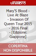 Mary'S Blood - Live At Blaze - Invasion Of Queen Tour 2015 - 2016 Final - [Edizione: Giappone] dvd