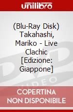 (Blu-Ray Disk) Takahashi, Mariko - Live Clachic [Edizione: Giappone] brd