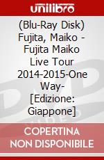 (Blu-Ray Disk) Fujita, Maiko - Fujita Maiko Live Tour 2014-2015-One Way- [Edizione: Giappone] brd