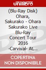 (Blu-Ray Disk) Ohara, Sakurako - Ohara Sakurako Live Blu-Ray Concert Tour 2016 -Carvival- At Nippon Budok [Edizione: Giappone] brd
