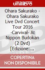 Ohara Sakurako - Ohara Sakurako Live Dvd Concert Tour 2016 -Carvival- At Nippon Budokan (2 Dvd) [Edizione: Giappone] dvd