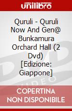 Quruli - Quruli Now And Gen@ Bunkamura Orchard Hall (2 Dvd) [Edizione: Giappone] dvd