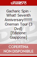 Gacharic Spin - What! Seventh Anniversary!!!!!!! Oneman Tour (3 Dvd) [Edizione: Giappone] dvd