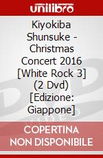 Kiyokiba Shunsuke - Christmas Concert 2016 [White Rock 3] (2 Dvd) [Edizione: Giappone] dvd