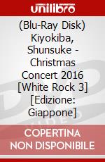 (Blu-Ray Disk) Kiyokiba, Shunsuke - Christmas Concert 2016 [White Rock 3] [Edizione: Giappone] brd