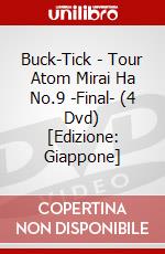 Buck-Tick - Tour Atom Mirai Ha No.9 -Final- (4 Dvd) [Edizione: Giappone] dvd
