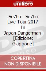Se7En - Se7En Live Tour 2017 In Japan-Dangerman- [Edizione: Giappone] dvd