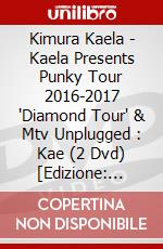Kimura Kaela - Kaela Presents Punky Tour 2016-2017 'Diamond Tour' & Mtv Unplugged : Kae (2 Dvd) [Edizione: Giappone] dvd