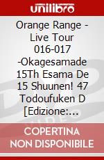 Orange Range - Live Tour 016-017 -Okagesamade 15Th Esama De 15 Shuunen! 47 Todoufuken D [Edizione: Giappone] dvd