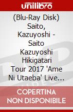 (Blu-Ray Disk) Saito, Kazuyoshi - Saito Kazuyoshi Hikigatari Tour 2017 'Ame Ni Utaeba' Live At Nakano Sunp (2 Blu-Ray) [Edizione: Giappone] brd