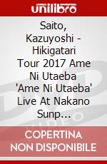Saito, Kazuyoshi - Hikigatari Tour 2017 Ame Ni Utaeba   'Ame Ni Utaeba' Live At Nakano Sunp [Edizione: Giappone] dvd