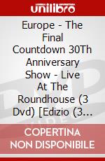 Europe - The Final Countdown 30Th Anniversary Show - Live At The Roundhouse (3 Dvd) [Edizio (3 Dvd) [Edizione: Giappone]ne: Giappone] dvd