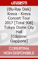 (Blu-Ray Disk) Kreva - Kreva Concert Tour 2017 [Total 908] Tokyo Dome City Hall [Edizione: Giappone] brd