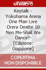 Keytalk - Yokohama Arena One Man Live Orera Deatte 10 Nen Me-Shall We Dance?- [Edizione: Giappone] dvd