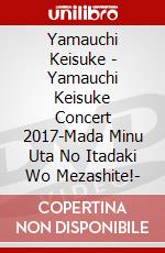 Yamauchi Keisuke - Yamauchi Keisuke Concert 2017-Mada Minu Uta No Itadaki Wo Mezashite!- dvd