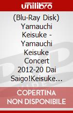 (Blu-Ray Disk) Yamauchi Keisuke - Yamauchi Keisuke Concert 2012-20 Dai Saigo!Keisuke Misemasu.- [Edizione: Giappone] brd