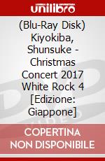 (Blu-Ray Disk) Kiyokiba, Shunsuke - Christmas Concert 2017 White Rock 4 [Edizione: Giappone] brd