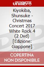 Kiyokiba, Shunsuke - Christmas Concert 2017 White Rock 4 (2 Dvd) [Edizione: Giappone] dvd