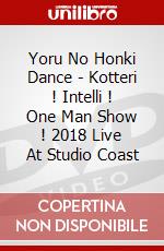 Yoru No Honki Dance - Kotteri ! Intelli ! One Man Show ! 2018 Live At Studio Coast dvd