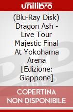 (Blu-Ray Disk) Dragon Ash - Live Tour Majestic Final At Yokohama Arena [Edizione: Giappone] brd