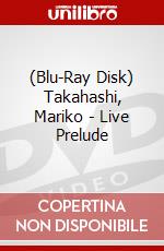 (Blu-Ray Disk) Takahashi, Mariko - Live Prelude brd