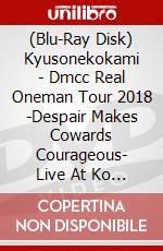 (Blu-Ray Disk) Kyusonekokami - Dmcc Real Oneman Tour 2018 -Despair Makes Cowards Courageous- Live At Ko [Edizione: Giappone] brd