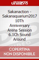 Sakanaction - Sakanaquarium2017 10Th Anniversary Arena Session 6.1Ch Sound Around dvd