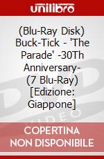 (Blu-Ray Disk) Buck-Tick - 'The Parade' -30Th Anniversary- (7 Blu-Ray) [Edizione: Giappone] brd