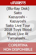 (Blu-Ray Disk) Saito Kazuyoshi - Kazuyoshi Saito Live Tour 2018 Toys Blood Music Live At Yamanashi Colany brd