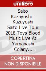 Saito Kazuyoshi - Kazuyoshi Saito Live Tour 2018 Toys Blood Music Live At Yamanashi Colany [Edizione: Giappone] dvd