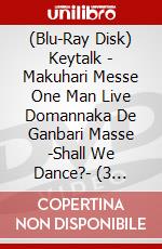 (Blu-Ray Disk) Keytalk - Makuhari Messe One Man Live Domannaka De Ganbari Masse -Shall We Dance?- (3 Blu-Ray) [Edizione: Giappone] brd