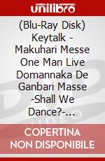(Blu-Ray Disk) Keytalk - Makuhari Messe One Man Live Domannaka De Ganbari Masse -Shall We Dance?- [Edizione: Giappone] brd