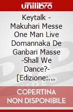Keytalk - Makuhari Messe One Man Live Domannaka De Ganbari Masse -Shall We Dance?- [Edizione: Giappone] dvd