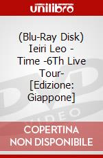 (Blu-Ray Disk) Ieiri Leo - Time -6Th Live Tour- [Edizione: Giappone] brd