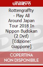 Rottengraffty - Play All Around Japan Tour 2018 In Nippon Budokan (2 Dvd) [Edizione: Giappone] dvd