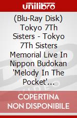 (Blu-Ray Disk) Tokyo 7Th Sisters - Tokyo 7Th Sisters Memorial Live In Nippon Budokan 'Melody In The Pocket' [Edizione: Giappone] brd