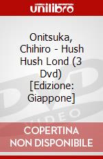Onitsuka, Chihiro - Hush Hush Lond (3 Dvd) [Edizione: Giappone] dvd
