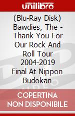 (Blu-Ray Disk) Bawdies, The - Thank You For Our Rock And Roll Tour 2004-2019 Final At Nippon Budokan brd