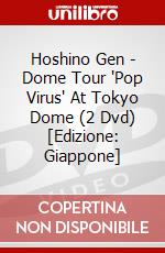 Hoshino Gen - Dome Tour 'Pop Virus' At Tokyo Dome (2 Dvd) [Edizione: Giappone] dvd